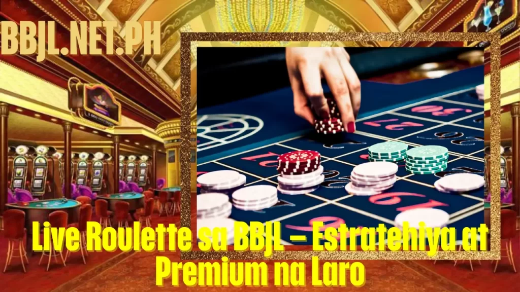 Live Roulette sa BBJL – Estratehiya at Premium na Laro