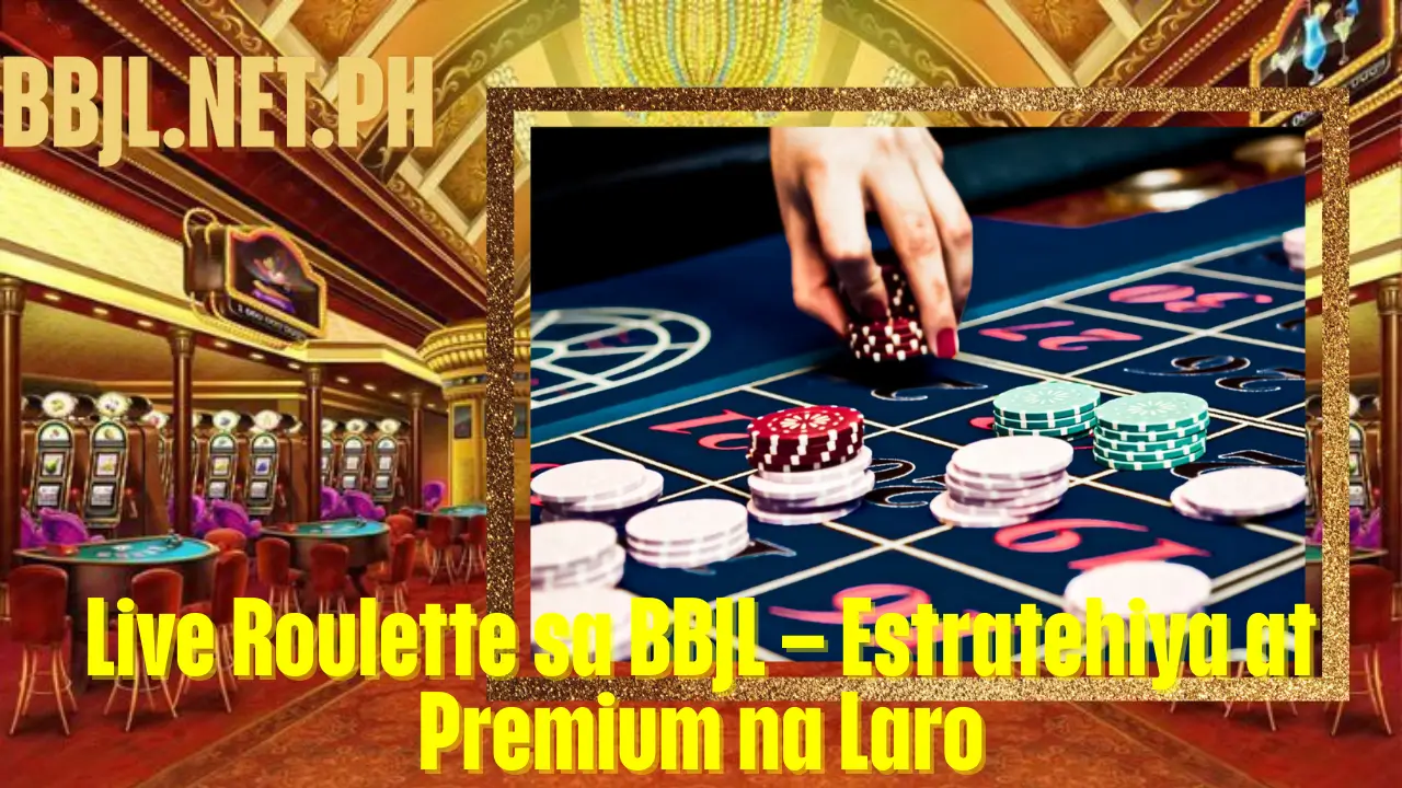 Live Roulette sa BBJL – Estratehiya at Premium na Laro